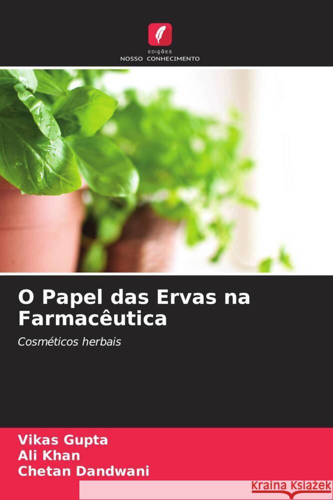 O Papel das Ervas na Farmacêutica Gupta, Vikas, Khan, Ali, Dandwani, Chetan 9786204905273 Edições Nosso Conhecimento