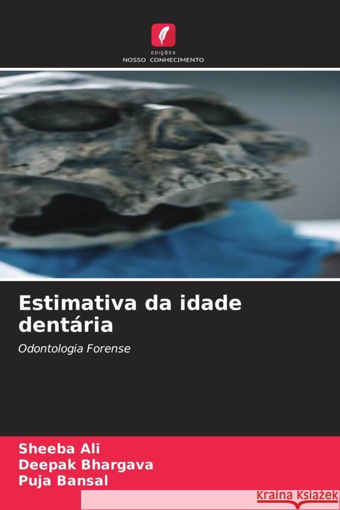 Estimativa da idade dentária Ali, Sheeba, Bhargava, Deepak, Bansal, Puja 9786204905747 Edições Nosso Conhecimento