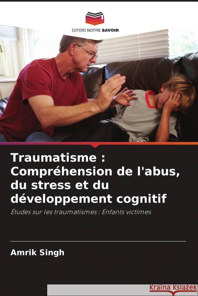 Traumatisme : Compréhension de l'abus, du stress et du développement cognitif Singh, Amrik 9786204905914