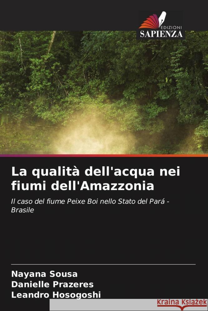 La qualità dell'acqua nei fiumi dell'Amazzonia Sousa, Nayana, Prazeres, Danielle, Hosogoshi, Leandro 9786204906645