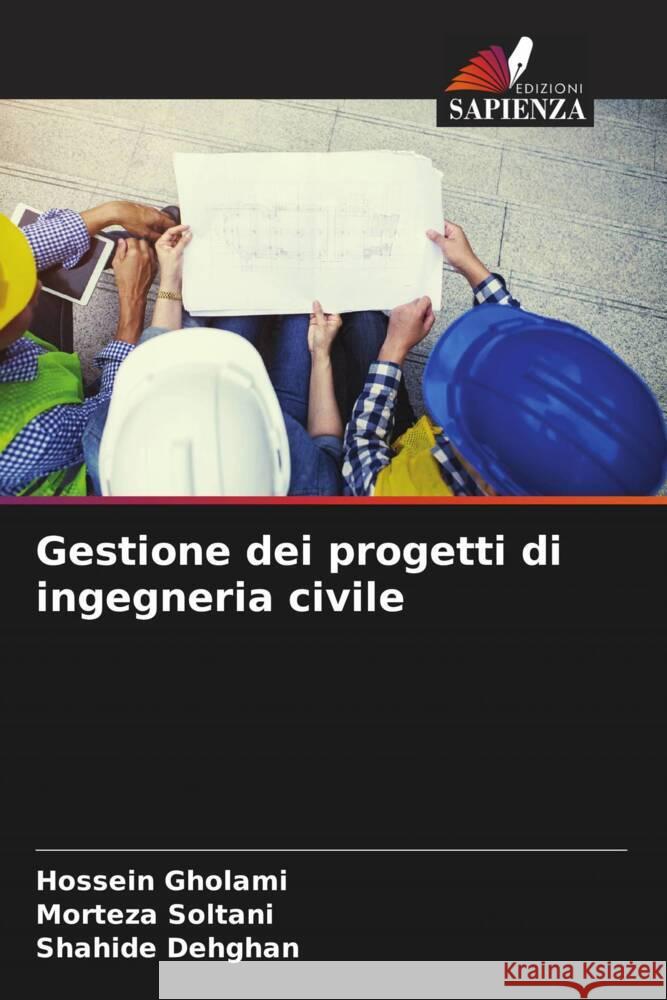 Gestione dei progetti di ingegneria civile Gholami, Hossein, Soltani, Morteza, Dehghan, Shahide 9786204907109 Edizioni Sapienza