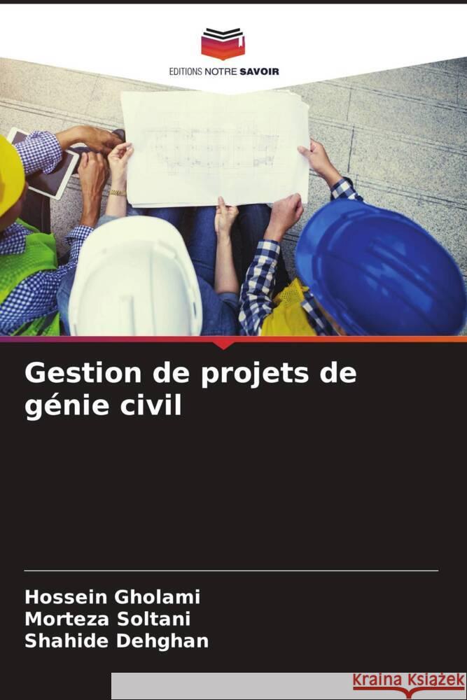 Gestion de projets de génie civil Gholami, Hossein, Soltani, Morteza, Dehghan, Shahide 9786204907116 Editions Notre Savoir