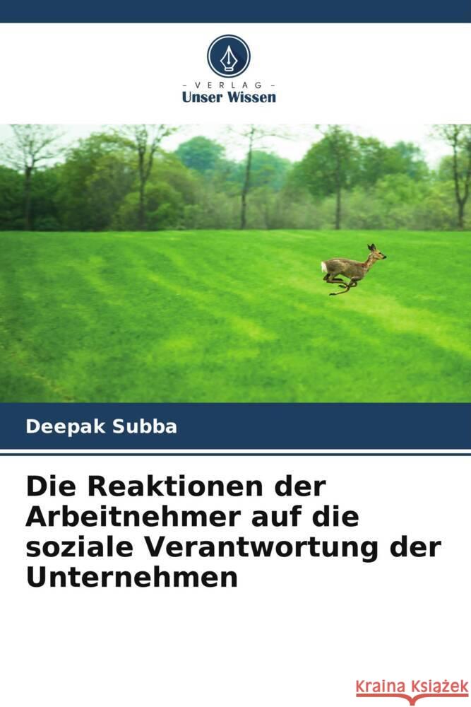 Die Reaktionen der Arbeitnehmer auf die soziale Verantwortung der Unternehmen Subba, Deepak 9786204907604