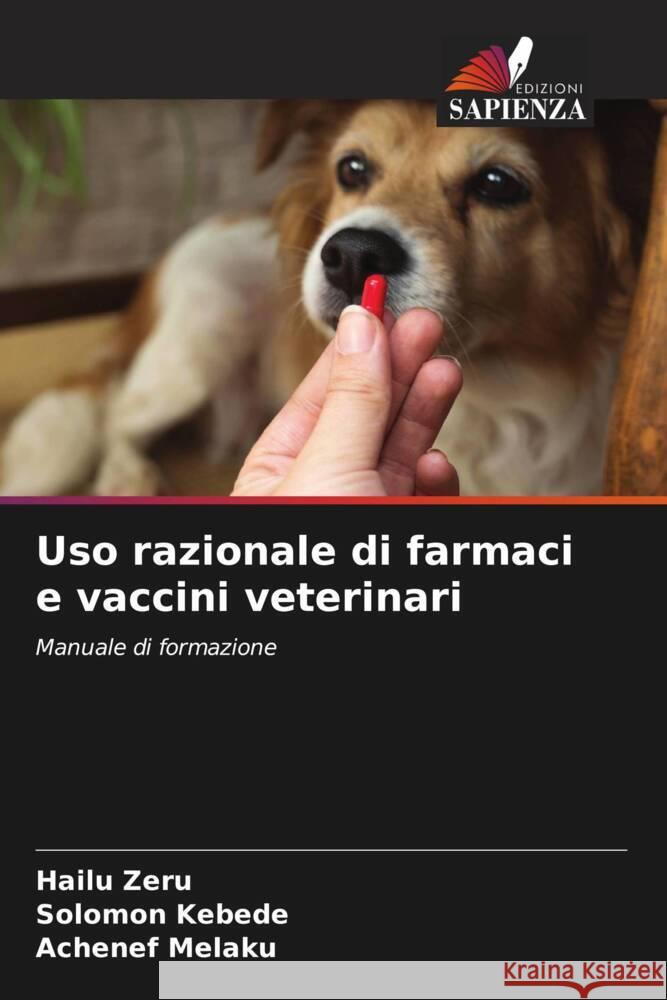 Uso razionale di farmaci e vaccini veterinari Zeru, Hailu, Kebede, Solomon, Melaku, Achenef 9786204908007 Edizioni Sapienza