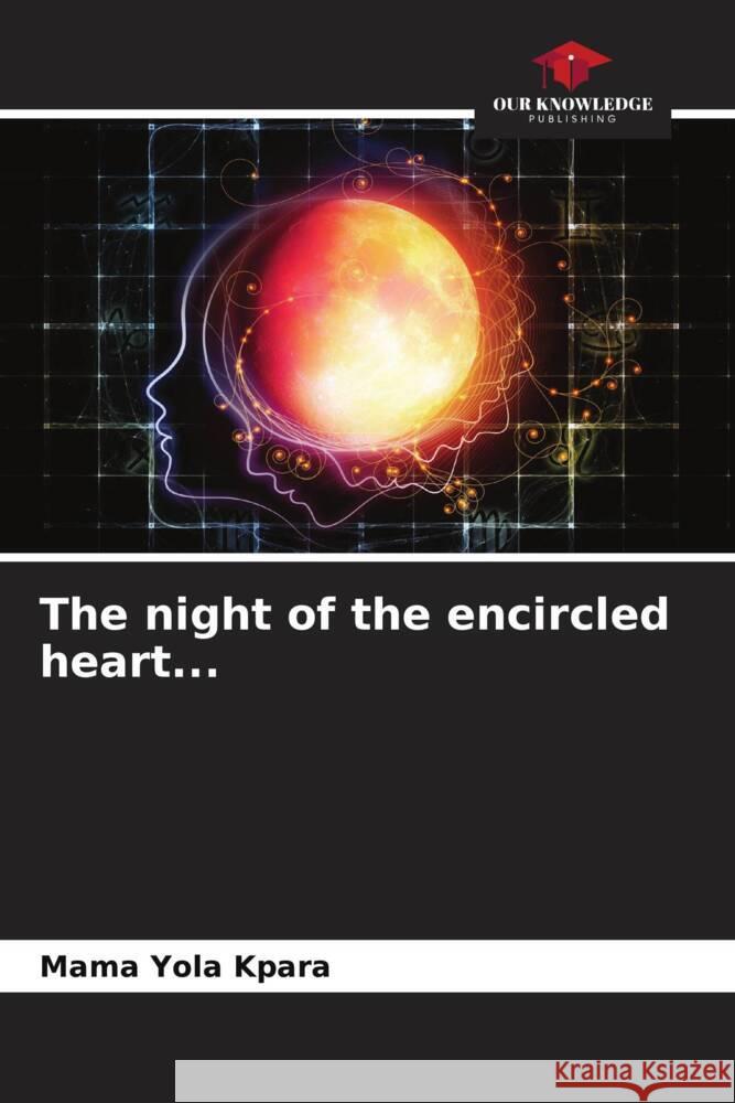 The night of the encircled heart... Yola Kpara, Mama 9786204908038