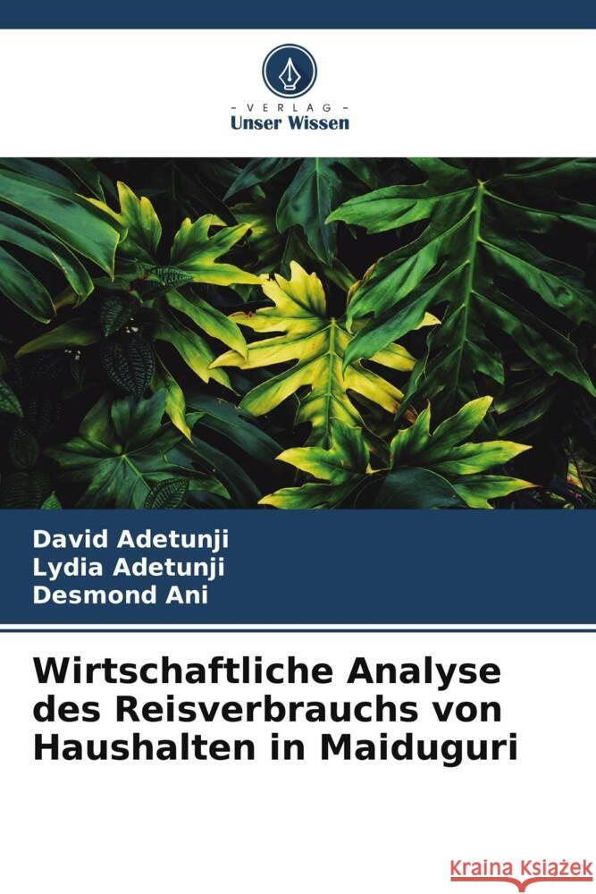 Wirtschaftliche Analyse des Reisverbrauchs von Haushalten in Maiduguri Adetunji, David, Adetunji, Lydia, Ani, Desmond 9786204908090