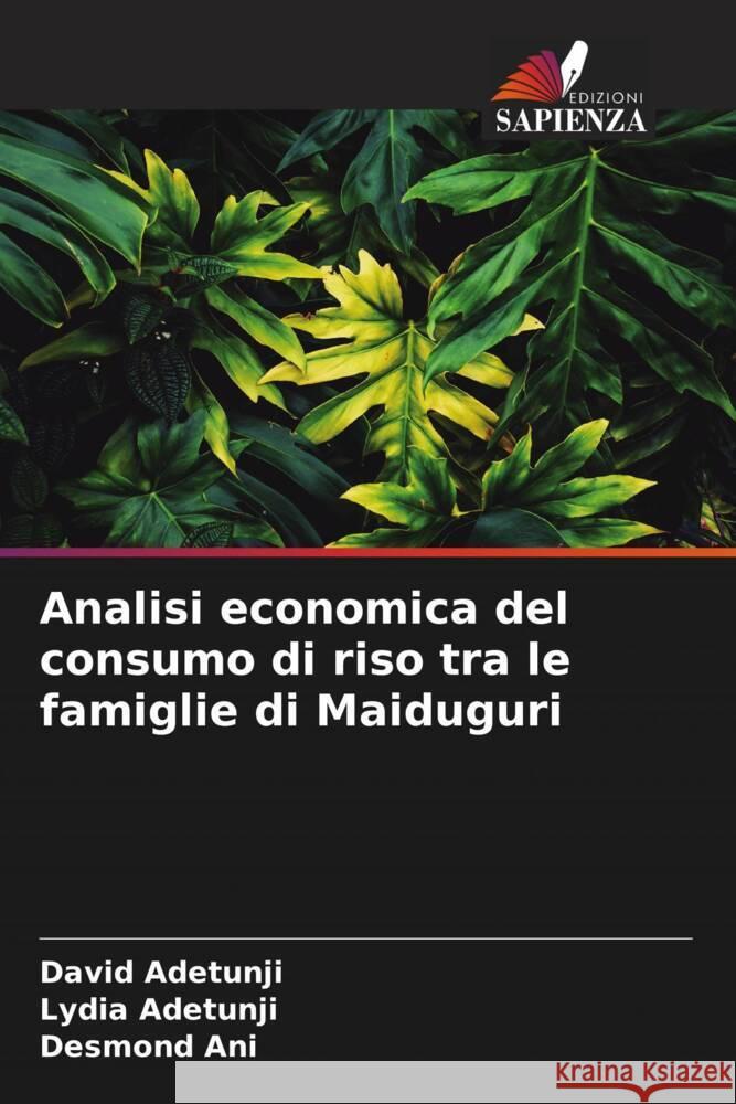 Analisi economica del consumo di riso tra le famiglie di Maiduguri Adetunji, David, Adetunji, Lydia, Ani, Desmond 9786204908144