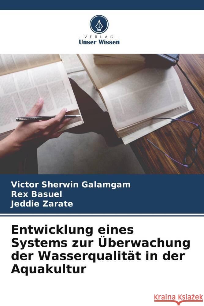 Entwicklung eines Systems zur Überwachung der Wasserqualität in der Aquakultur Galamgam, Victor Sherwin, Basuel, Rex, Zarate, Jeddie 9786204908311 Verlag Unser Wissen