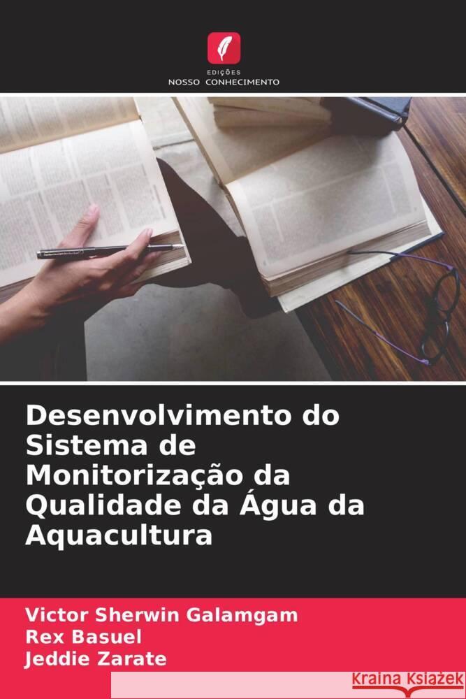 Desenvolvimento do Sistema de Monitorização da Qualidade da Água da Aquacultura Galamgam, Victor Sherwin, Basuel, Rex, Zarate, Jeddie 9786204908335 Edições Nosso Conhecimento