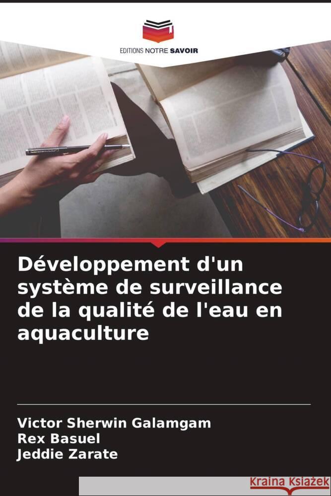 Développement d'un système de surveillance de la qualité de l'eau en aquaculture Galamgam, Victor Sherwin, Basuel, Rex, Zarate, Jeddie 9786204908465 Editions Notre Savoir