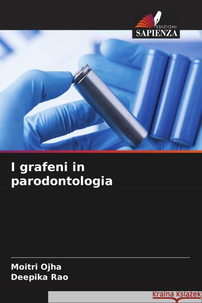 I grafeni in parodontologia Ojha, Moitri, Rao, Deepika 9786204908816 Edizioni Sapienza