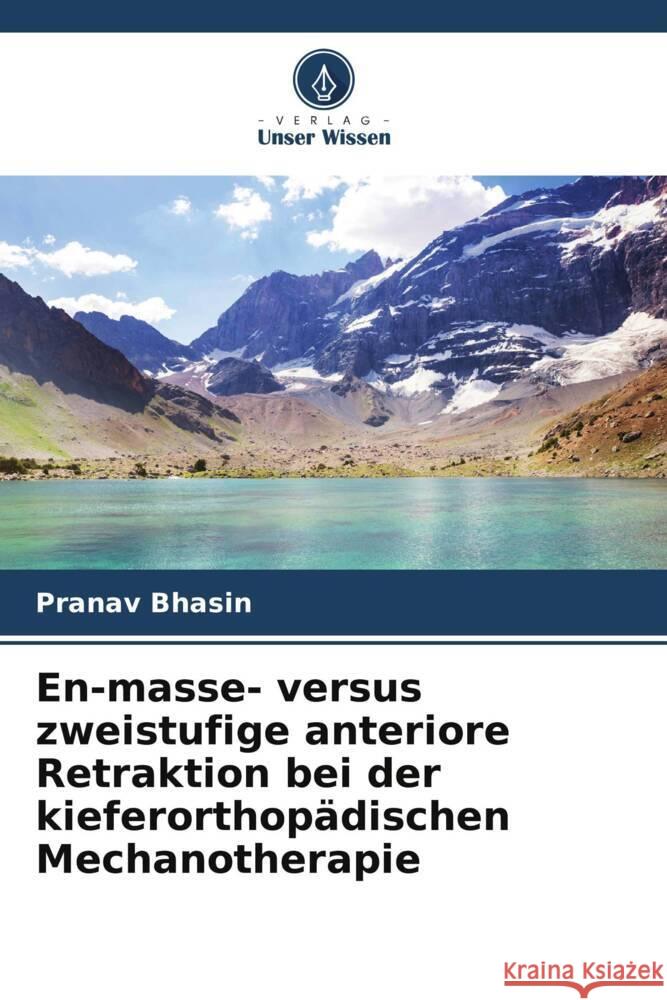 En-masse- versus zweistufige anteriore Retraktion bei der kieferorthopädischen Mechanotherapie Bhasin, Pranav, Mohan, Stuti 9786204908892 Verlag Unser Wissen