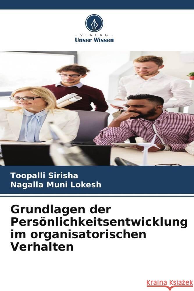 Grundlagen der Persönlichkeitsentwicklung im organisatorischen Verhalten Sirisha, Toopalli, Muni Lokesh, Nagalla 9786204908915 Verlag Unser Wissen