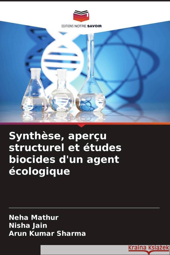 Synthèse, aperçu structurel et études biocides d'un agent écologique Mathur, Neha, Jain, Nisha, Sharma, Arun Kumar 9786204909059