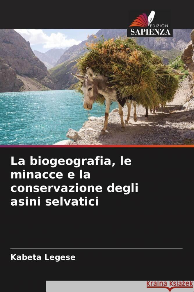 La biogeografia, le minacce e la conservazione degli asini selvatici Legese, Kabeta 9786204909448