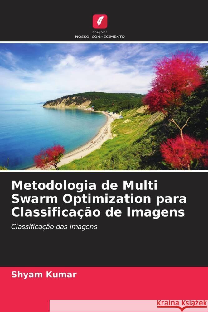 Metodologia de Multi Swarm Optimization para Classificação de Imagens Kumar, Shyam 9786204909653