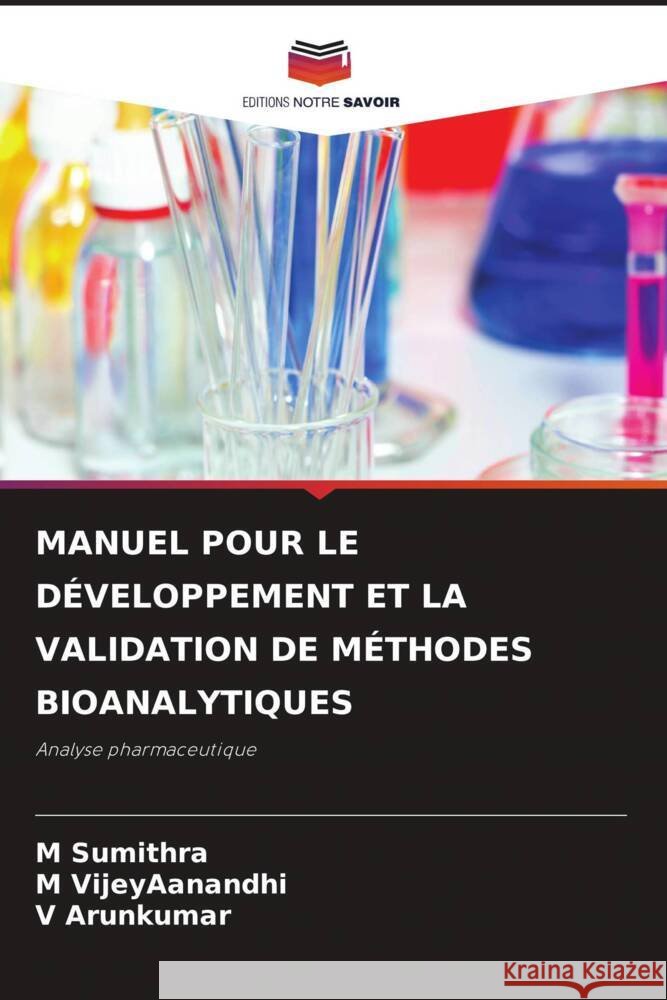 MANUEL POUR LE DÉVELOPPEMENT ET LA VALIDATION DE MÉTHODES BIOANALYTIQUES Sumithra, M, VijeyAanandhi, M, Arunkumar, V 9786204910697