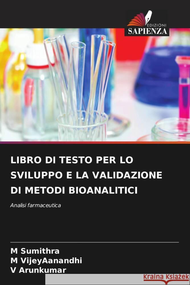 LIBRO DI TESTO PER LO SVILUPPO E LA VALIDAZIONE DI METODI BIOANALITICI Sumithra, M, VijeyAanandhi, M, Arunkumar, V 9786204910703 Edizioni Sapienza