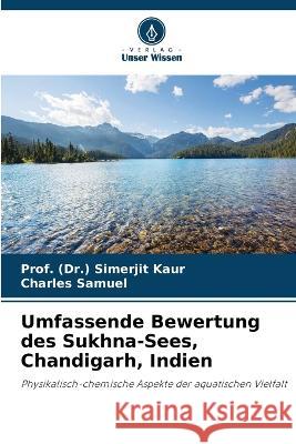 Umfassende Bewertung des Sukhna-Sees, Chandigarh, Indien Prof (Dr ) Simerjit Kaur Charles Samuel  9786204910918