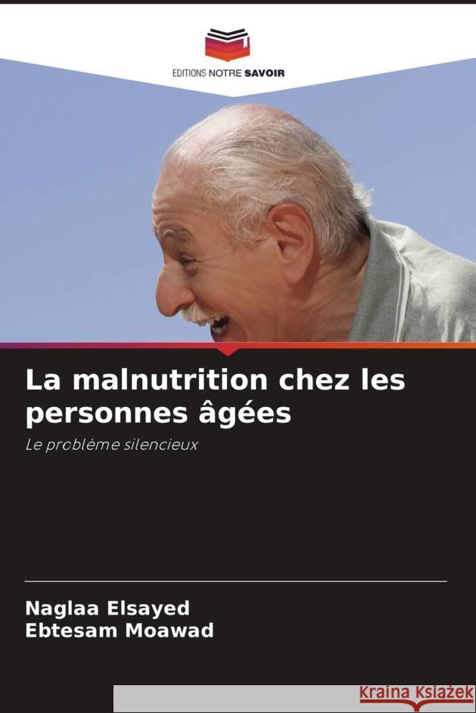 La malnutrition chez les personnes âgées Elsayed, Naglaa, Moawad, Ebtesam 9786204911113