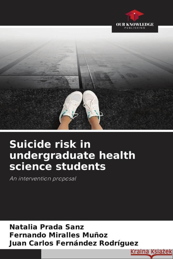 Suicide risk in undergraduate health science students Prada Sanz, Natalia, Miralles Muñoz, Fernando, Fernández Rodríguez, Juan Carlos 9786204911427