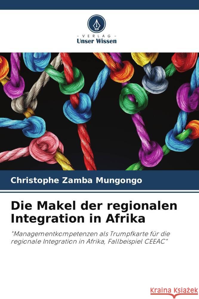 Die Makel der regionalen Integration in Afrika Zamba Mungongo, Christophe 9786204911618