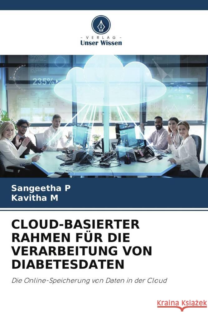 CLOUD-BASIERTER RAHMEN FÜR DIE VERARBEITUNG VON DIABETESDATEN P, Sangeetha, M, Kavitha 9786204912097 Verlag Unser Wissen