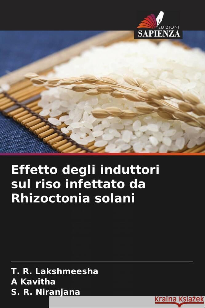 Effetto degli induttori sul riso infettato da Rhizoctonia solani Lakshmeesha, T. R., Kavitha, A, Niranjana, S. R. 9786204912417 Edizioni Sapienza