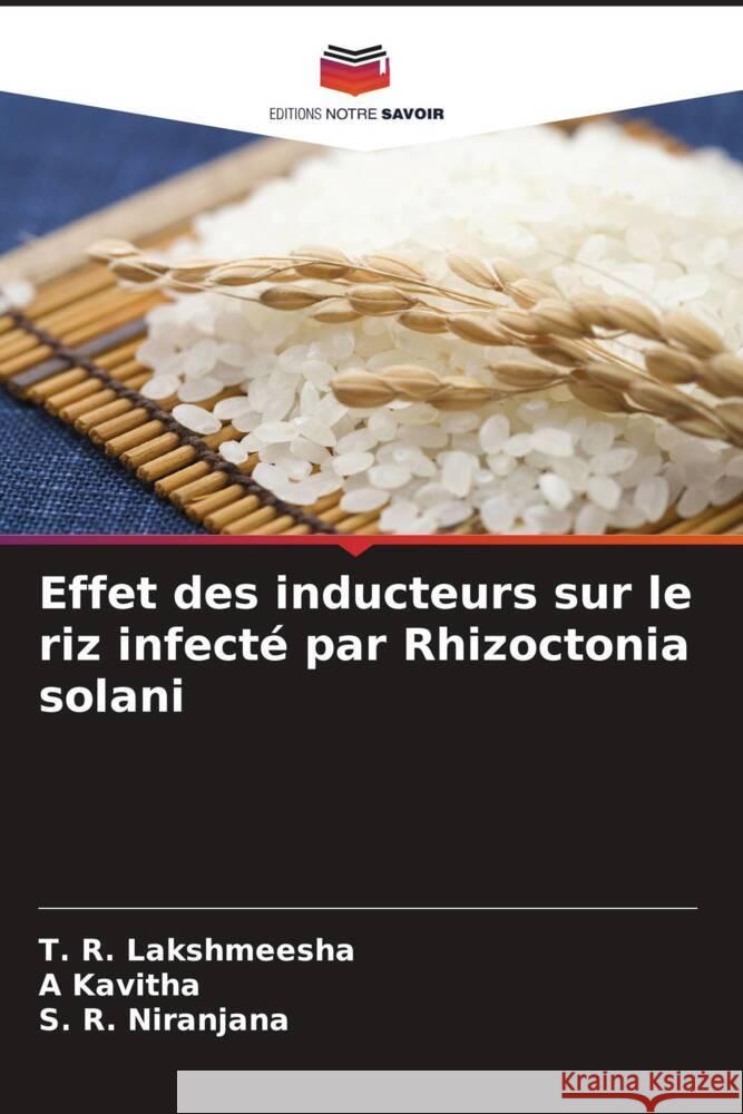 Effet des inducteurs sur le riz infecté par Rhizoctonia solani Lakshmeesha, T. R., Kavitha, A, Niranjana, S. R. 9786204912424