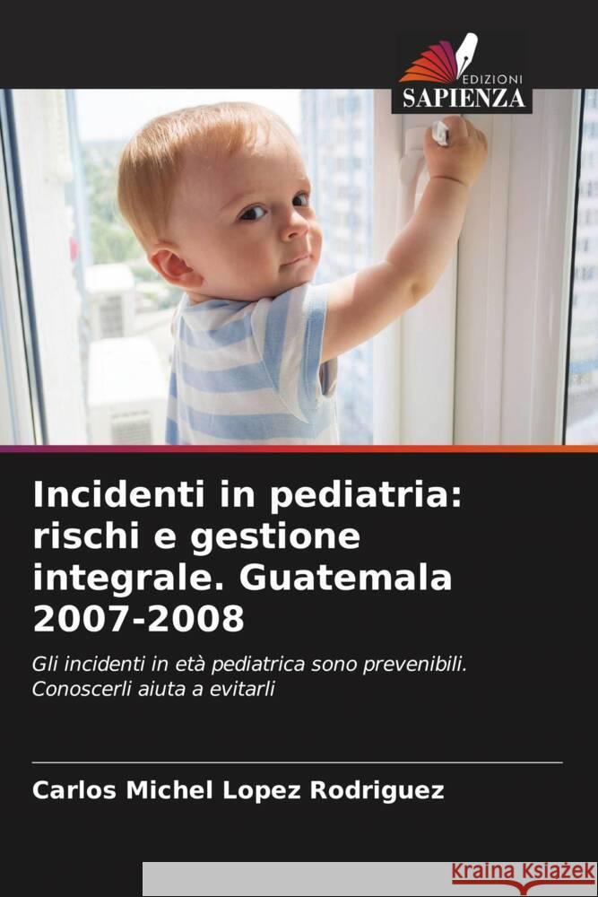 Incidenti in pediatria: rischi e gestione integrale. Guatemala 2007-2008 Lopez Rodriguez, Carlos Michel 9786204912721