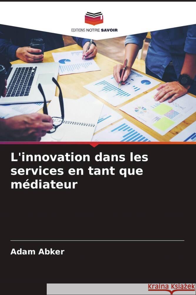 L'innovation dans les services en tant que médiateur Abker, Adam 9786204912837 Editions Notre Savoir