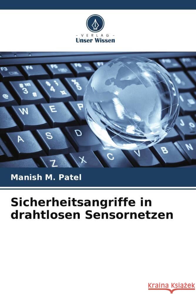 Sicherheitsangriffe in drahtlosen Sensornetzen Patel, Manish M. 9786204913179