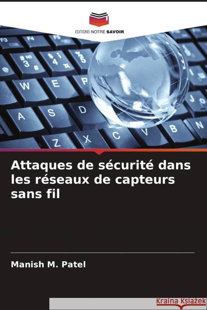 Attaques de sécurité dans les réseaux de capteurs sans fil Patel, Manish M. 9786204913209