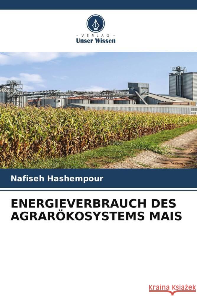 ENERGIEVERBRAUCH DES AGRARÖKOSYSTEMS MAIS Hashempour, Nafiseh 9786204913629