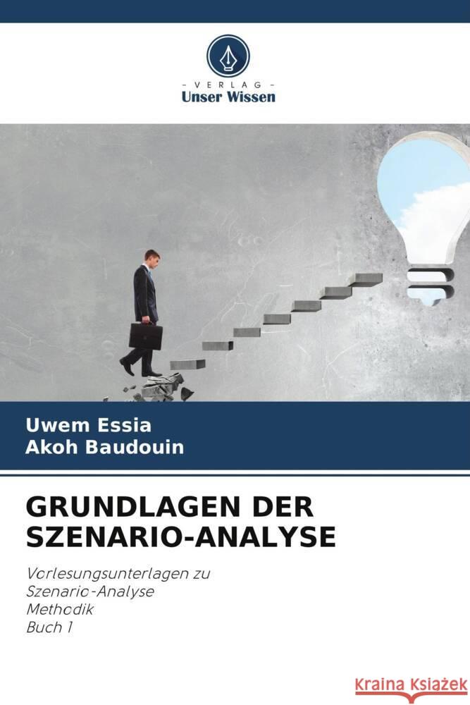 GRUNDLAGEN DER SZENARIO-ANALYSE Essia, Uwem, Baudouin, Akoh 9786204913902 Verlag Unser Wissen