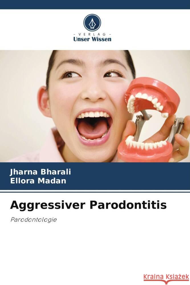 Aggressiver Parodontitis Bharali, Jharna, Madan, Ellora 9786204914060 Verlag Unser Wissen