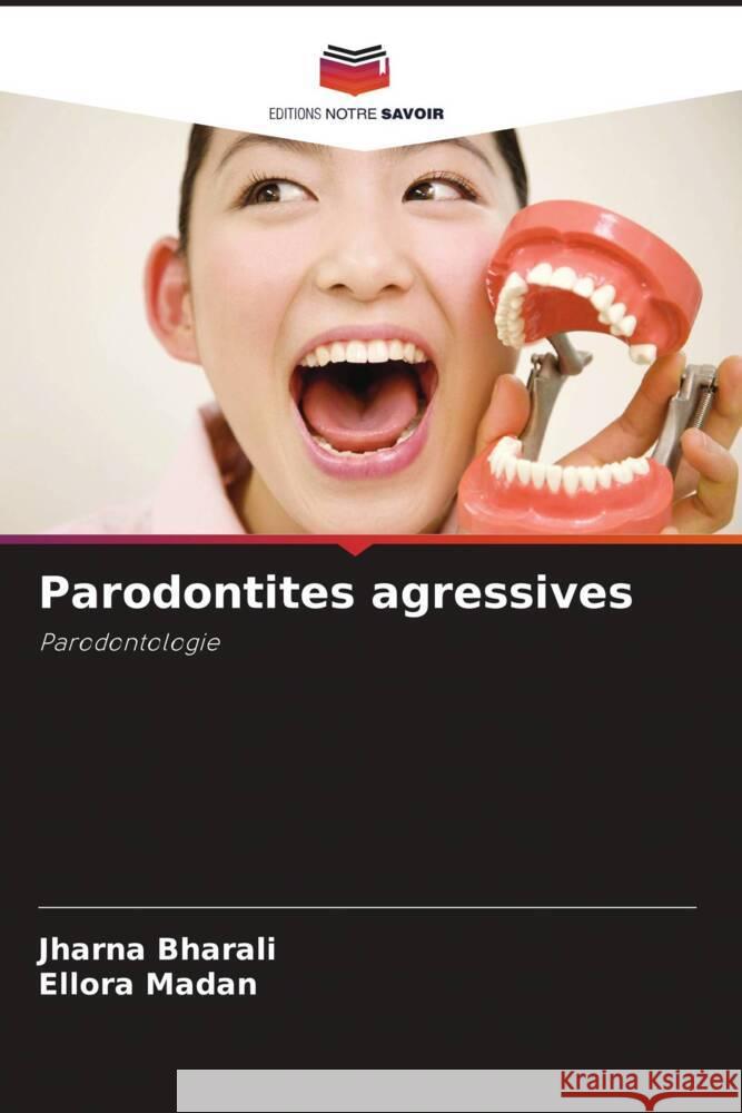 Parodontites agressives Bharali, Jharna, Madan, Ellora 9786204914084 Editions Notre Savoir