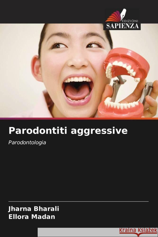 Parodontiti aggressive Bharali, Jharna, Madan, Ellora 9786204914091 Edizioni Sapienza