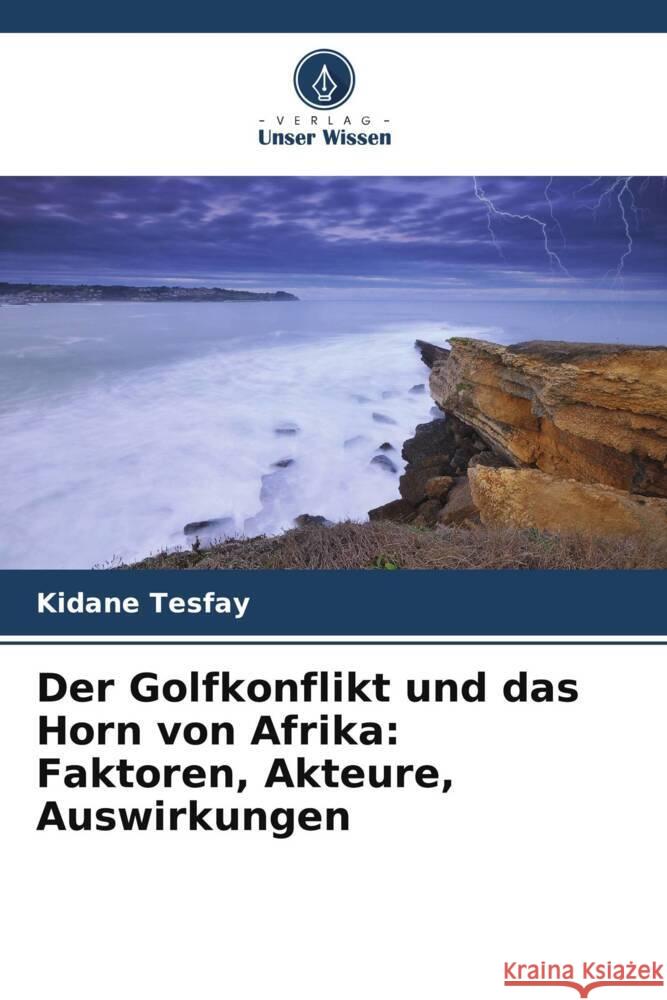 Der Golfkonflikt und das Horn von Afrika: Faktoren, Akteure, Auswirkungen Tesfay, Kidane 9786204914190