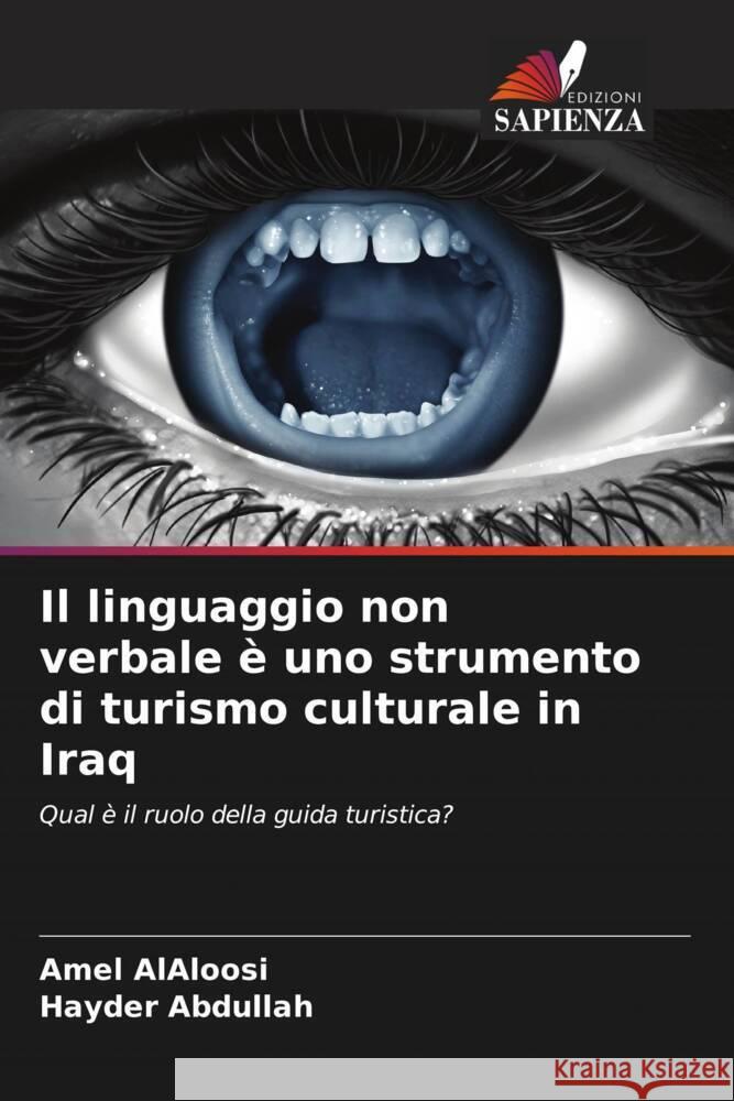 Il linguaggio non verbale è uno strumento di turismo culturale in Iraq AlAloosi, Amel, Abdullah, Hayder 9786204914510 Edizioni Sapienza