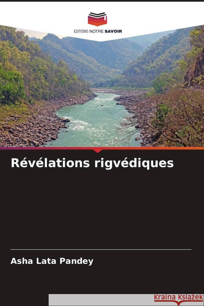 Révélations rigvédiques Pandey, Asha Lata 9786204914572 Editions Notre Savoir