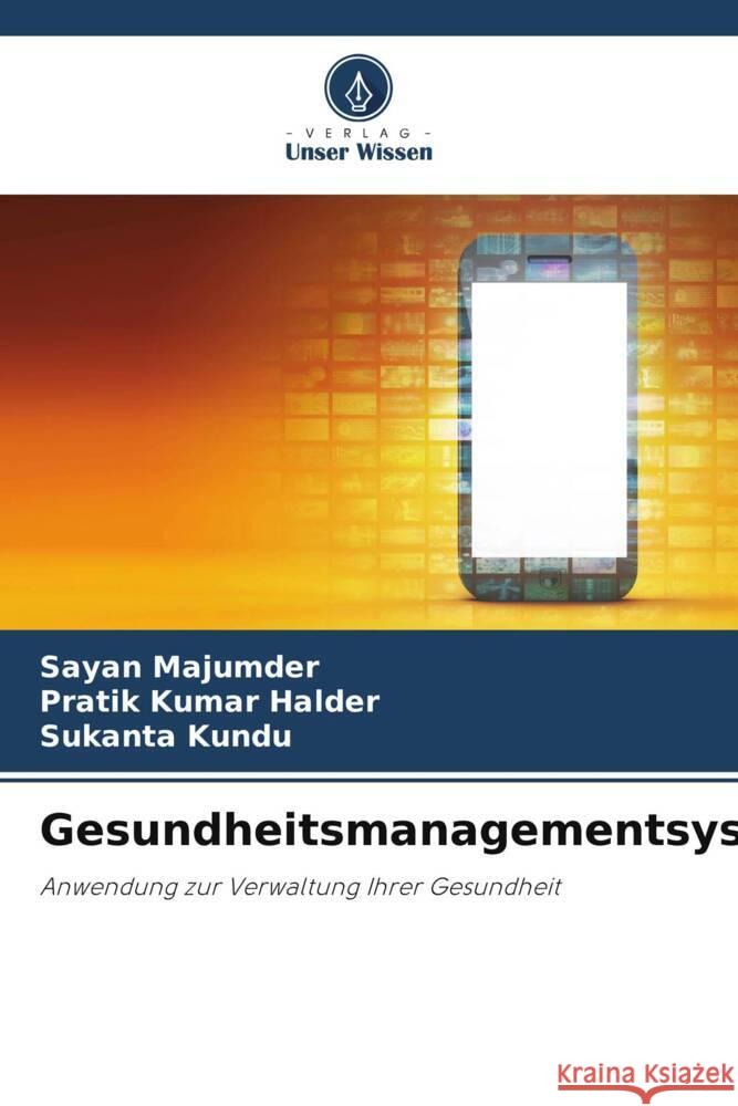 Gesundheitsmanagementsystem Majumder, Sayan, Kumar Halder, Pratik, Kundu, Sukanta 9786204914916