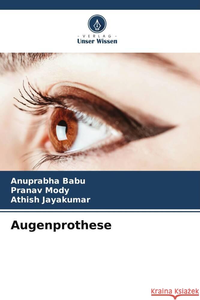 Augenprothese Babu, Anuprabha, Mody, Pranav, Jayakumar, Athish 9786204915296 Verlag Unser Wissen