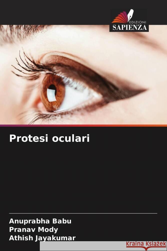 Protesi oculari Babu, Anuprabha, Mody, Pranav, Jayakumar, Athish 9786204915319 Edizioni Sapienza