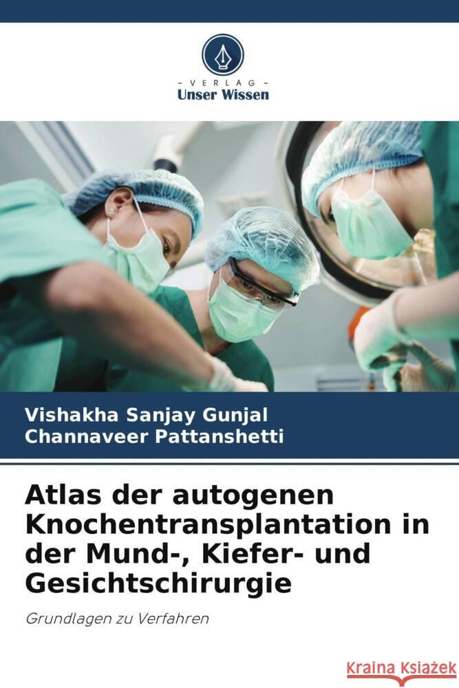 Atlas der autogenen Knochentransplantation in der Mund-, Kiefer- und Gesichtschirurgie Gunjal, Vishakha Sanjay, Pattanshetti, Channaveer 9786204915456