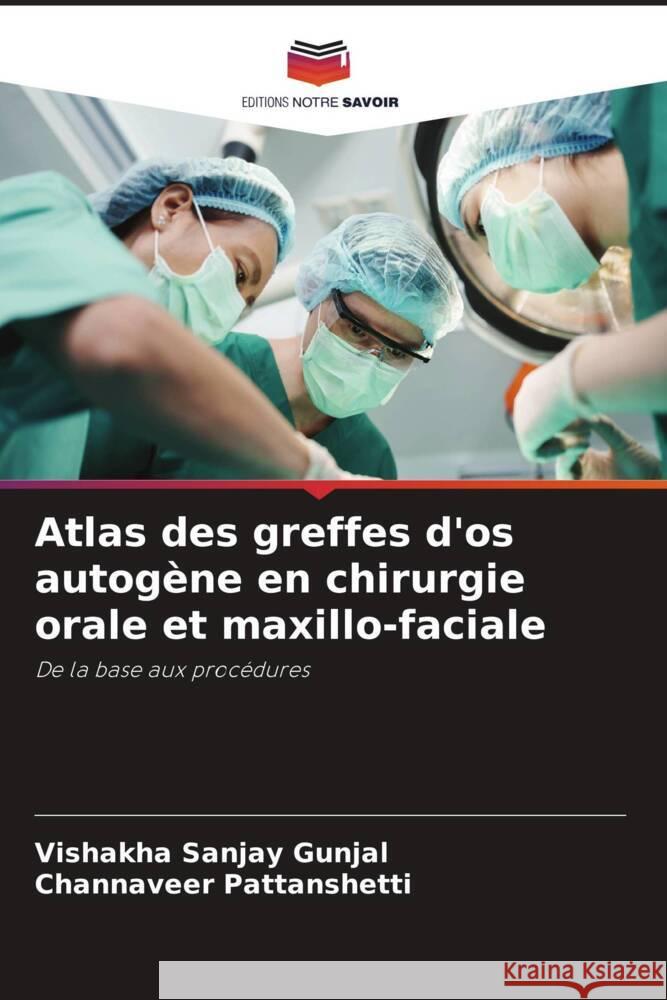 Atlas des greffes d'os autogène en chirurgie orale et maxillo-faciale Gunjal, Vishakha Sanjay, Pattanshetti, Channaveer 9786204915470