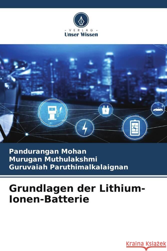 Grundlagen der Lithium-Ionen-Batterie Mohan, Pandurangan, Muthulakshmi, Murugan, Paruthimalkalaignan, Guruvaiah 9786204915524 Verlag Unser Wissen