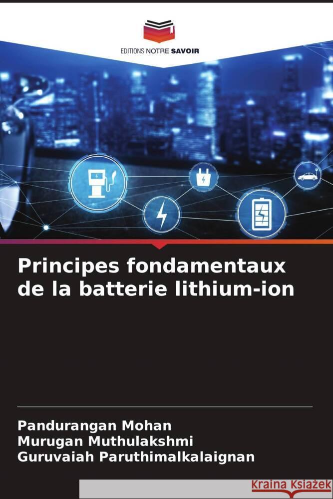 Principes fondamentaux de la batterie lithium-ion Mohan, Pandurangan, Muthulakshmi, Murugan, Paruthimalkalaignan, Guruvaiah 9786204915555 Editions Notre Savoir