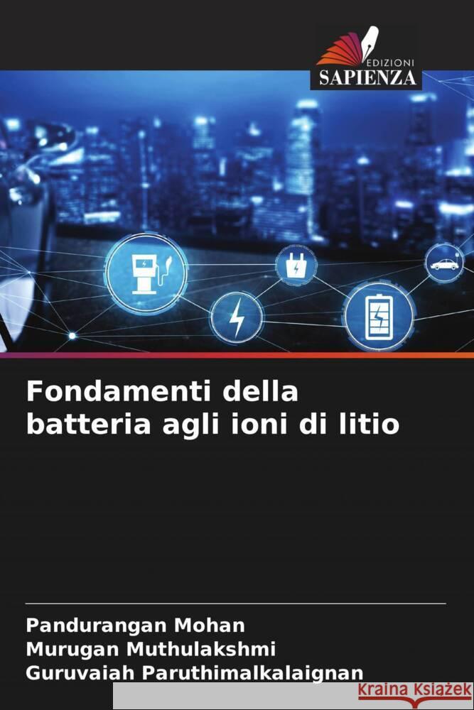 Fondamenti della batteria agli ioni di litio Mohan, Pandurangan, Muthulakshmi, Murugan, Paruthimalkalaignan, Guruvaiah 9786204915562 Edizioni Sapienza