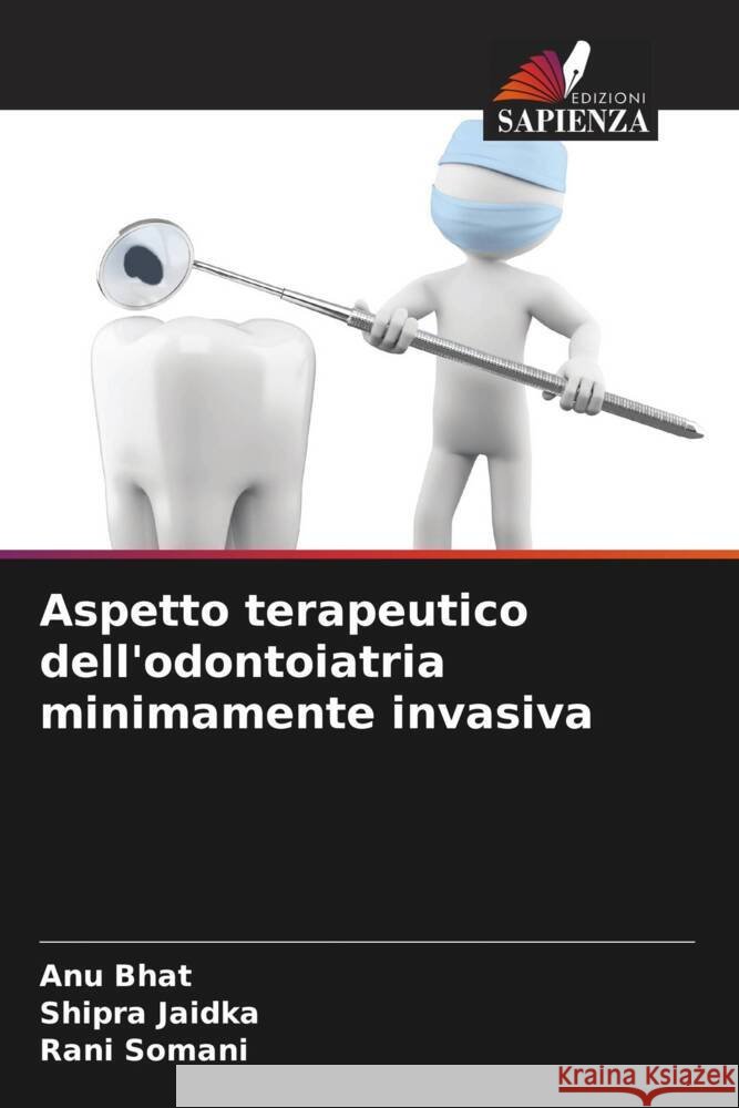 Aspetto terapeutico dell'odontoiatria minimamente invasiva Bhat, Anu, Jaidka, Shipra, Somani, Rani 9786204915678 Edizioni Sapienza